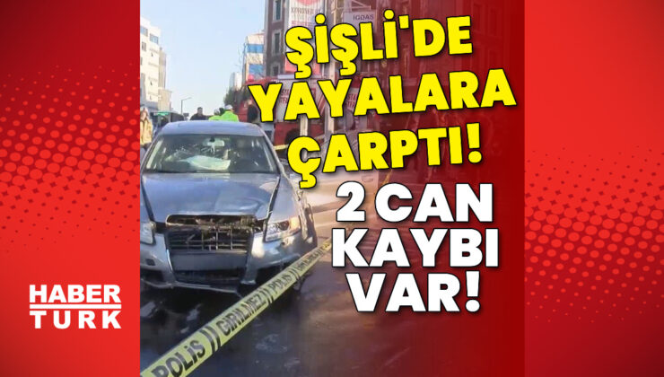 Şişli’de araç yayalara çarptı! 2 can kaybı var!